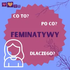 Feminatywy: jak je tworzyć i dlaczego warto ich używać?