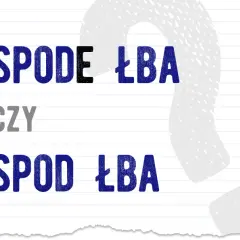 Spod czy z pod? Jedyna poprawna pisownia i prosta zasada!