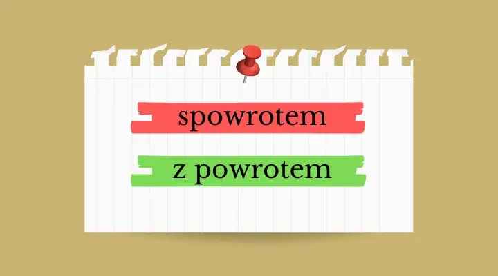 Z powrotem czy spowrotem? Poznaj jedyną poprawną pisownię!