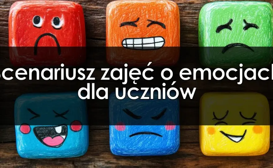 Scenariusz zajęć o emocjach: Gotowy plan + jak go elastycznie modyfikować?